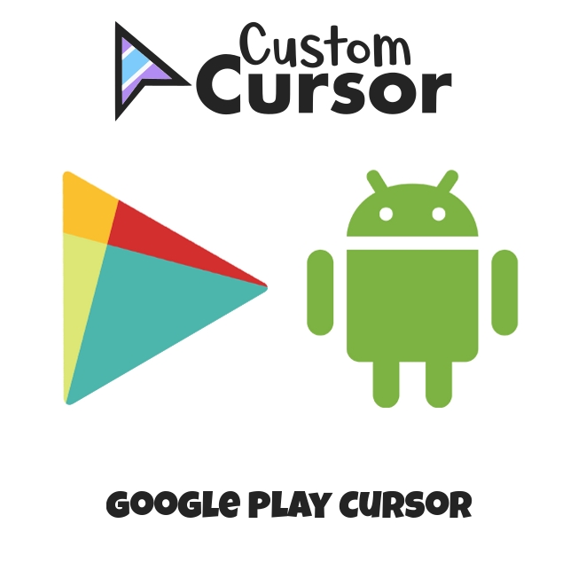 Google Play cursor – Custom Cursor