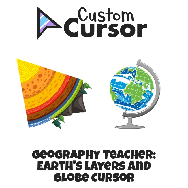 Geography Teacher: Earth's Layers and Globe cursor – Custom Cursor