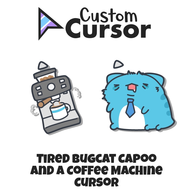 Tired Bugcat Capoo and a Coffee Machine cursor – Custom Cursor