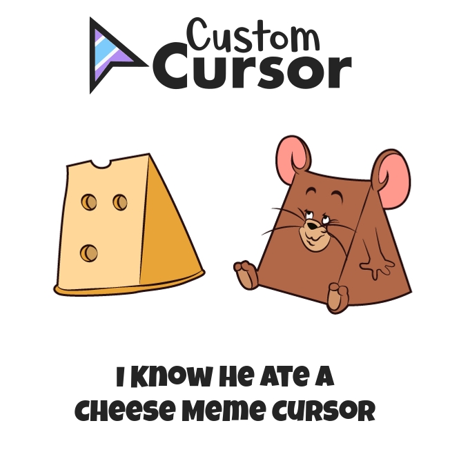 I Know He Ate A Cheese Meme Curseur Custom Cursor