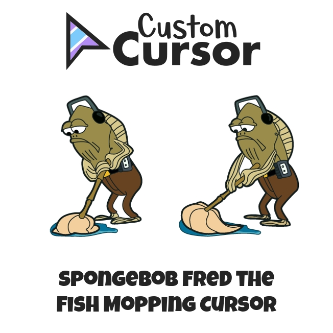 SpongeBob Fred the Fish Mopping cursor – Custom Cursor
