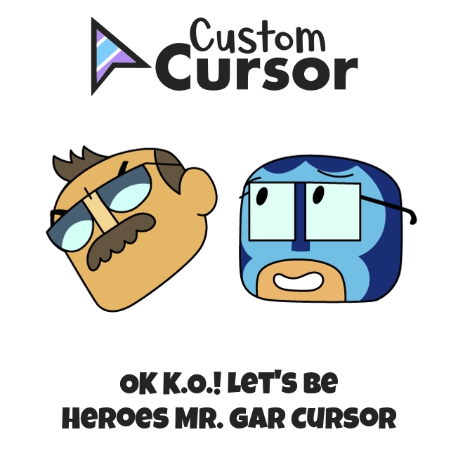 OK K.O.! Let's Be Heroes Mr. Gar cursor Custom Cursor
