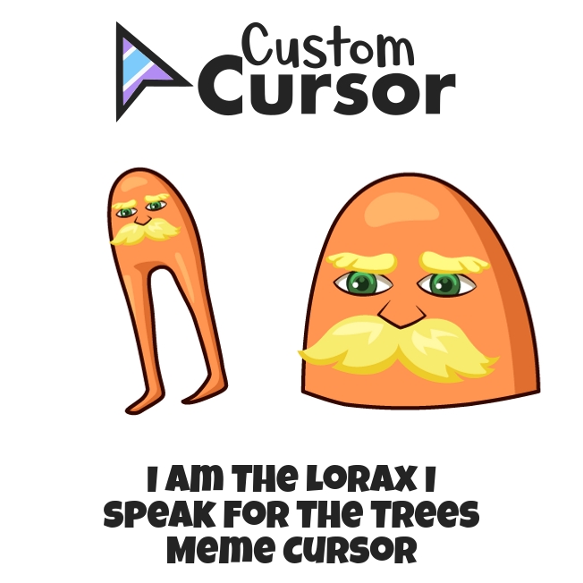 I Am The Lorax I Speak For The Trees Meme Cursor Custom Cursor