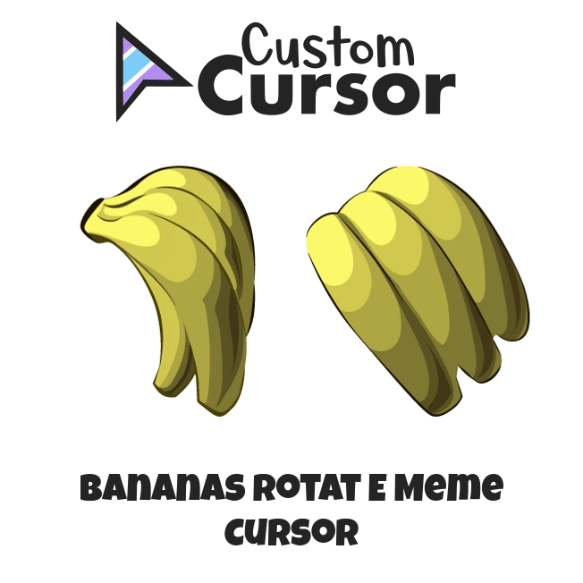 Bananas Rotat E Meme cursor Custom Cursor