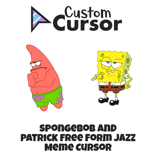 spongebob-and-patrick-free-form-jazz-meme-cursor-custom-cursor