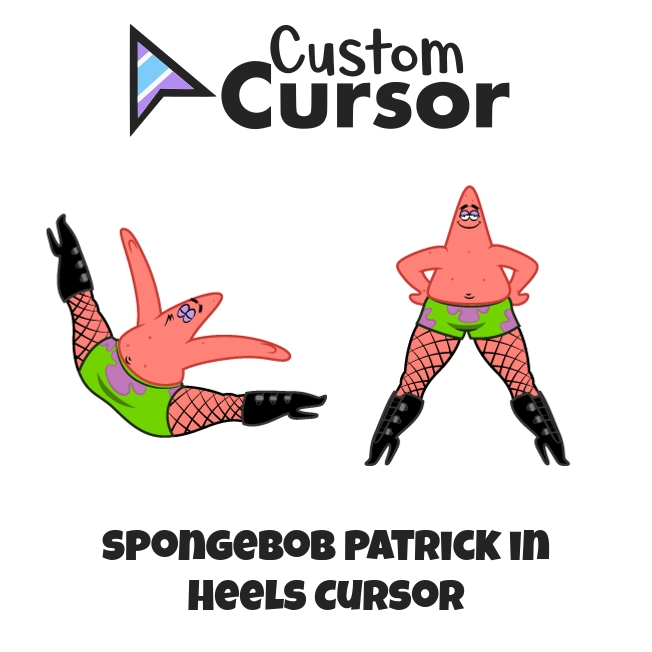 The SpongeBob cursor with Patrick in Heels! 