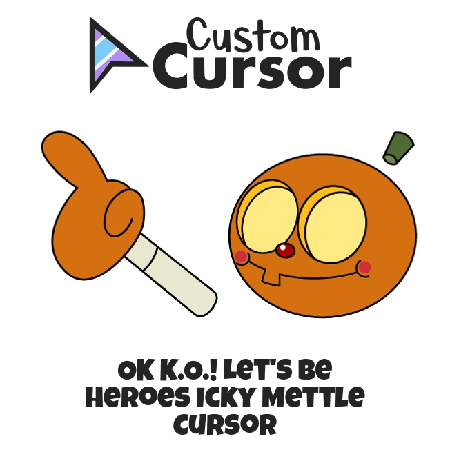 OK K.O.! Let's Be Heroes Icky Mettle cursor – Custom Cursor